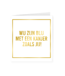 Wenskaart Gold/White We zijn blij met een Kanjer zoals jij